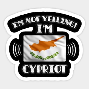 I'm Not Yelling I'm Cypriot - Gift for Cypriot With Roots From Cyprus Sticker